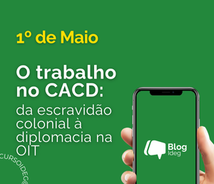 O trabalho no CACD: da escravidão colonial à diplomacia na OIT