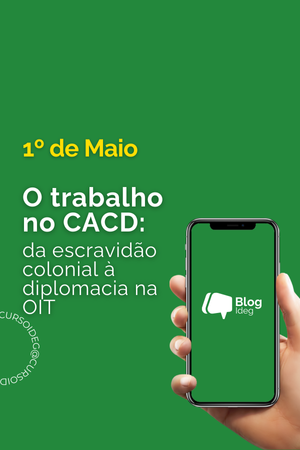 O trabalho no CACD: da escravidão colonial à diplomacia na OIT O trabalho no CACD: da escravidão colonial à diplomacia na OIT