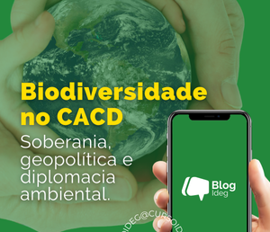 Biodiversidade no CACD: biomas, soberania e geopolítica ambiental