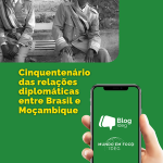 Brasil e Moçambique: 50 anos de cooperação e diálogo político