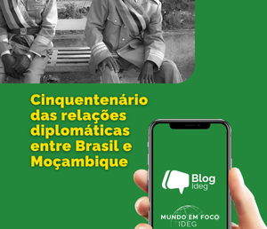 Brasil e Moçambique: 50 anos de cooperação e diálogo político