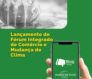 Lançamento do Fórum Integrado de Comércio e Mudança do Clima – IFCCT