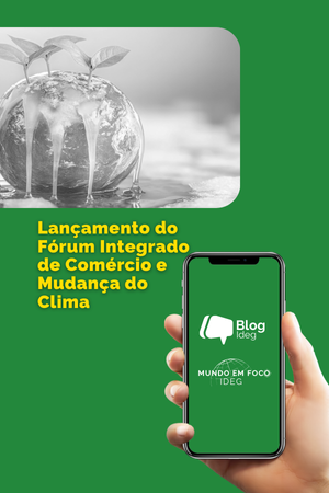 Lançamento do Fórum Integrado de Comércio e Mudança do Clima – IFCCT Lançamento do Fórum Integrado de Comércio e Mudança do Clima – IFCCT