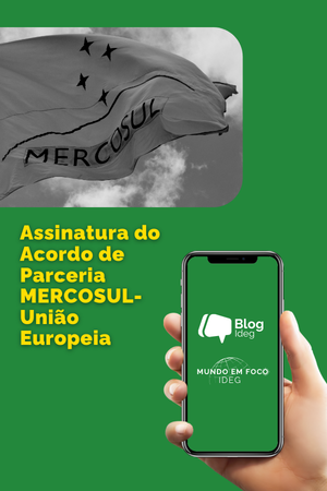 Assinatura do Acordo de Parceria MERCOSUL-União Europeia: um marco para a integração econômica e diplomática