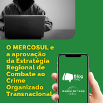 MERCOSUL aprova Estratégia Regional de Combate ao Crime Organizado Transnacional sob Presidência Brasileira