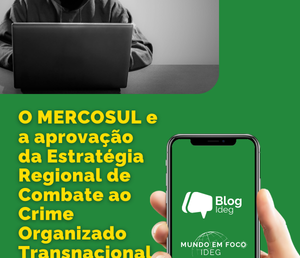 MERCOSUL aprova Estratégia Regional de Combate ao Crime Organizado Transnacional sob Presidência Brasileira