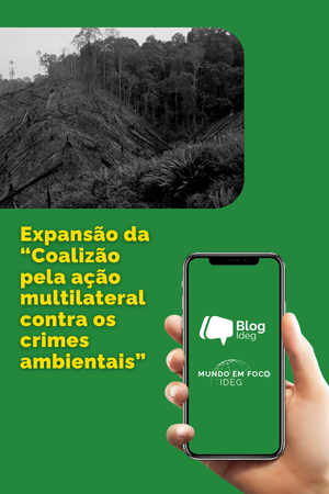 A expansão da “Coalizão pela ação multilateral contra os crimes ambientais” A expansão da “Coalizão pela ação multilateral contra os crimes ambientais”