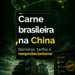 Carne brasileira na China: barreiras, tarifas e neoprotecionismo no CACD