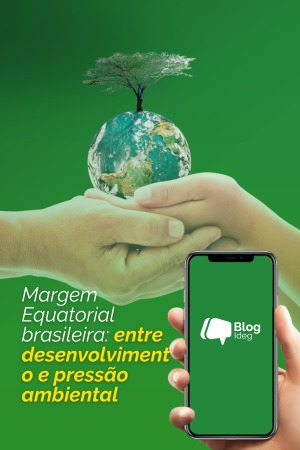 Margem Equatorial brasileira: entre desenvolvimento, soberania energética e pressão ambiental Margem Equatorial brasileira: entre desenvolvimento, soberania energética e pressão ambiental
