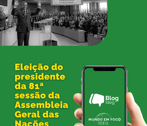 Eleição do presidente da 81ª sessão da Assembleia Geral da ONU: o papel da liderança da AGNU no multilateralismo contemporâneo