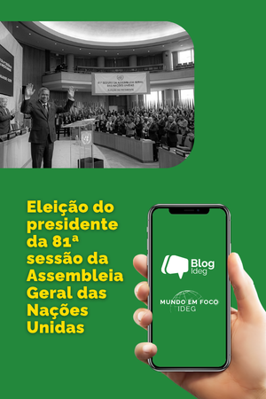 Eleição do presidente da 81ª sessão da Assembleia Geral da ONU: o papel da liderança da AGNU no multilateralismo contemporâneo