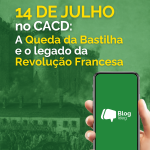 14 de Julho no CACD: a Queda da Bastilha e o legado da Revolução Francesa