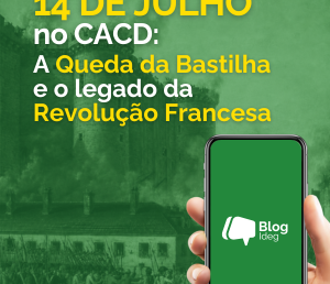 14 de Julho no CACD: a Queda da Bastilha e o legado da Revolução Francesa