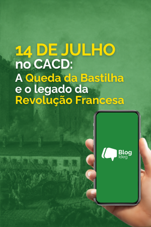 14 de Julho no CACD: a Queda da Bastilha e o legado da Revolução Francesa 14 de Julho no CACD: a Queda da Bastilha e o legado da Revolução Francesa