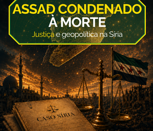 A Condenação de Assad e o Legado da Guerra na Síria