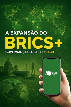 BRICS+: expansão, governança global e os novos desafios da ordem internacional