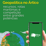 O Ártico na geopolítica contemporânea: recursos, rotas marítimas e competição entre grandes potências