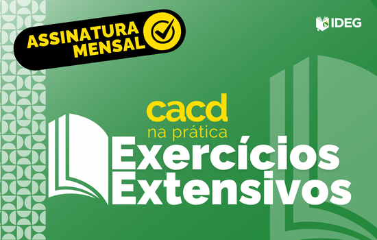 Assinatura mensal de Exercícios Extensivos CACD na Prática - IDEG