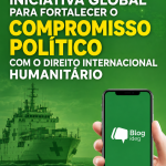 O Brasil e a Iniciativa Global para Fortalecer o Compromisso Político com o Direito Internacional Humanitário
