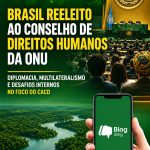 Brasil é reeleito para o Conselho de Direitos Humanos da ONU: diplomacia, multilateralismo e desafios internos